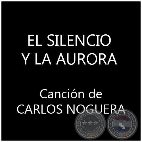 EL SILENCIO Y LA AURORA - Cancin de CARLOS NOGUERA
